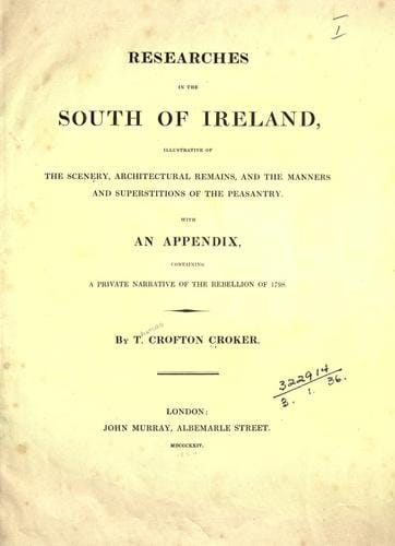 Researches in the south of Ireland, illustrative of the scenery, architectural remains, and the manners and superstitions of the peasantry