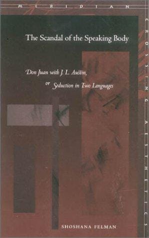 The Scandal of the Speaking Body: Don Juan with J. L. Austin, or Seduction in Two Languages (Meridian: Crossing Aesthetics)