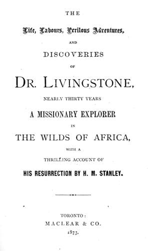 The life, labours, perilous adventures and discoveries of Dr. Livingstone, nearly thirty years a missionary explorer in the wilds of Africa