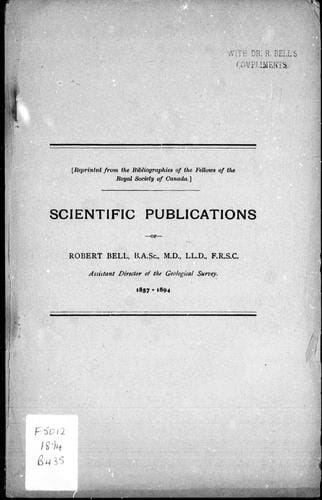 Scientific publications of Robert Bell, S.A.Sc., M.D., LL.D., F.R.S.C.