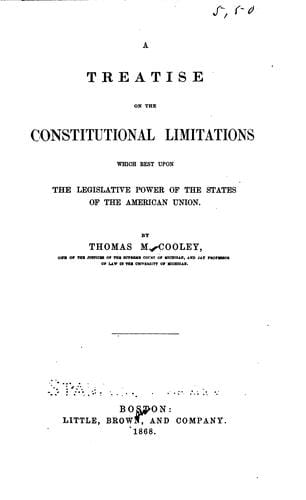 A treatise on the constitutional limitations which rest upon the legislative power of the states of the American union