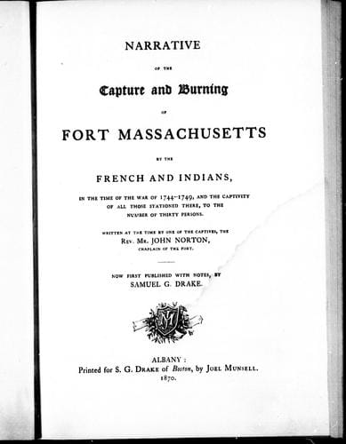 Narrative of the capture and burning of Fort Massachusetts by the French and Indians, in the time of war of 1744-1749, and the captivity of all those stationed there, to the number of thirty persons