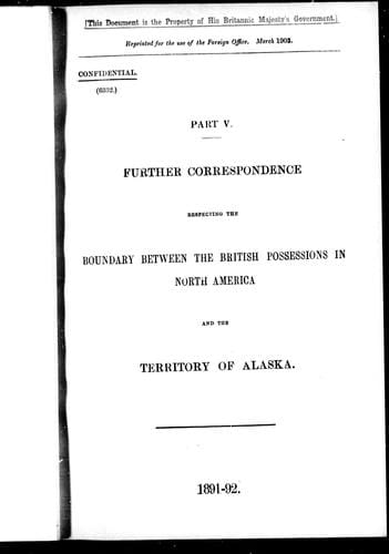 Further correspondence respecting the boundary between the British possessions in North America and the territory of Alaska, part V