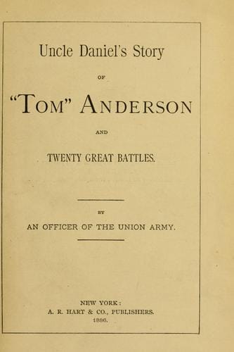 Uncle Daniel's story of "Tom" Anderson and twenty great battles