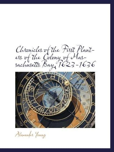 Chronicles of the First Planters of the Colony of Massachusetts Bay, 1623-1636