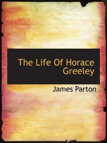 The Life Of Horace Greeley
