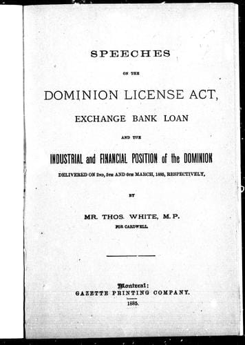 Speeches on the Dominion License Act, exchange bank loan and the industrial and financial position of the Dominion