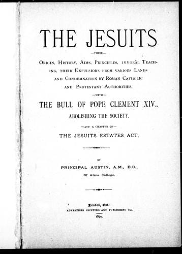 The Jesuits, their origin, history, aims, principles, immoral teaching, their expulsions from Catholic and Protestant authorities