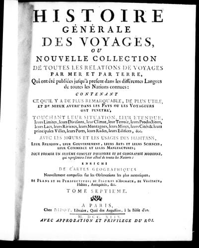 Histoire générale des voyages ou Nouvelle collection de toutes les relations de voyages par mer et par terre, qui ont été publiées jusqu'à présent dans les différentes langues de toutes les nations connues
