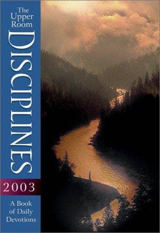 The Upper Room Disciplines 2003: A Book of Daily Devotions (Upper Room Disciplines: A Book of Daily Devotions)