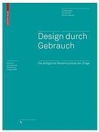 Design durch Gebrauch die alltägliche Metamorphose der Dinge