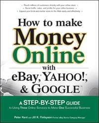 How to Make Money Online with eBay®, Yahoo!®, and GoogleTM