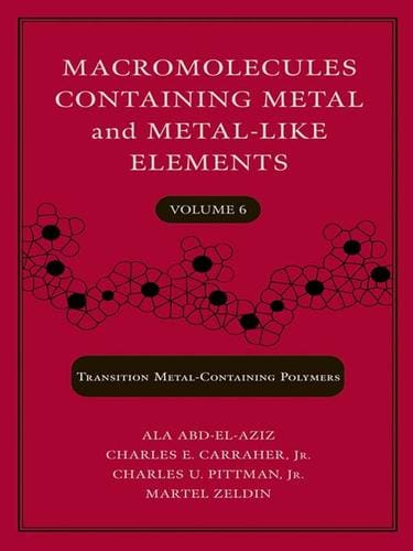 Macromolecules Containing Metal and Metal-Like Elements, Transition Metal-Containing Polymers, Volume 6