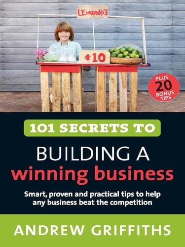 101 Secrets to Building a Winning Business