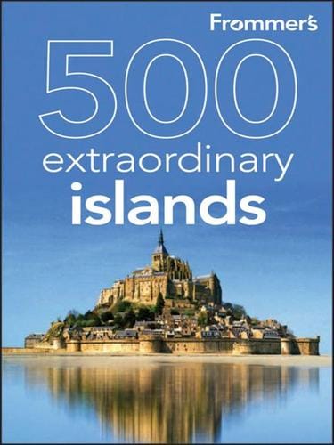 Frommer's® 500 Extraordinary Islands