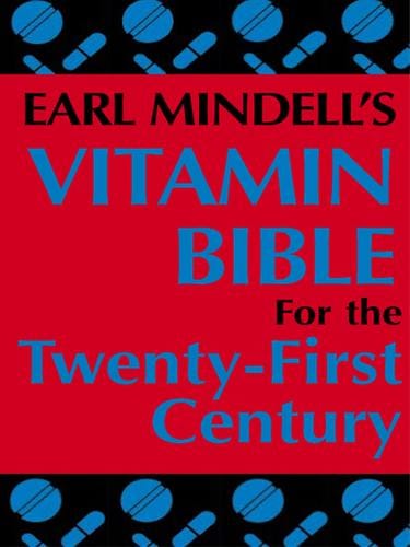 Earl Mindell’s Vitamin Bible for the Twenty-First Century