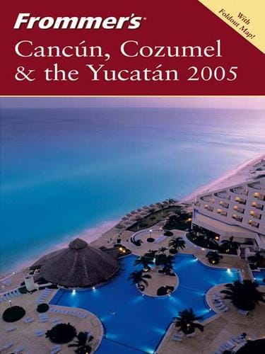 Frommer's Cancun, Cozumel & the Yucatan 2005