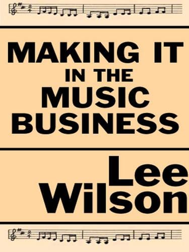 Making It in the Music Business; A Business and Legal Guide for  Songwriters and Performers