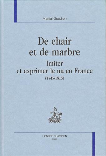 De chair et de marbre. Imiter et exprimer le nu en France (1745-1815)
