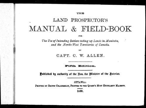 The land prospector's manual & field-book for the use of intending settlers taking up lands in Manitoba and the North-West Territories of Canada