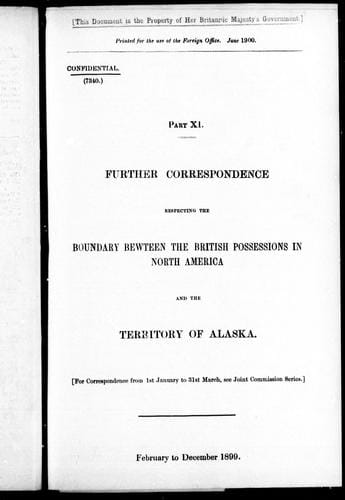 Further correspondence respecting the boundary between the British possessions in North America and the territory of Alaska, part XI