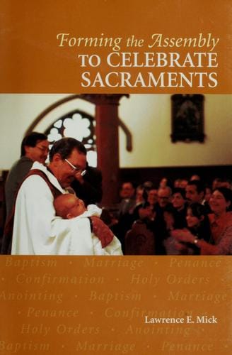 Forming the Assembly to Celebrate Sacraments