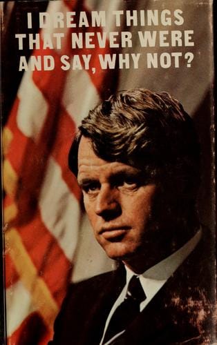 I dream things that never were ... and say why not