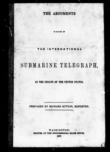 The arguments in favour of the international submarine telegraph, in the Senate of the United States