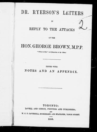 Dr. Ryerson's letters in reply to the attacks of the Hon. George Brown, M.P.P., "editor-in-chief" and proprietor of the 'Globe'