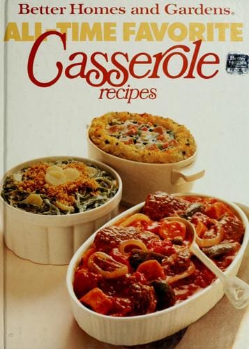 Better homes and gardens all-time favorite casserole recipes.
