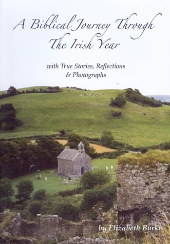 A Biblical Journey through the Irish Year, with True Stories, Reflections & Photographs