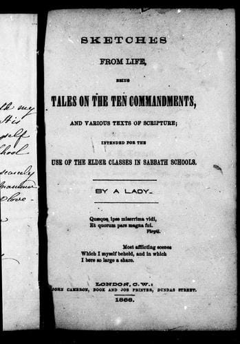 Sketches from life, being tales on the ten commandments, and various texts of scripture intended for the use of the elder classes in Sabbath schools