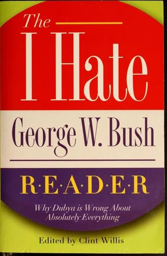 The I hate George W. Bush reader