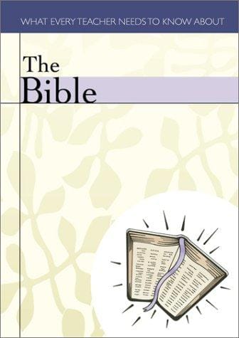 What every teacher needs to know about the Bible