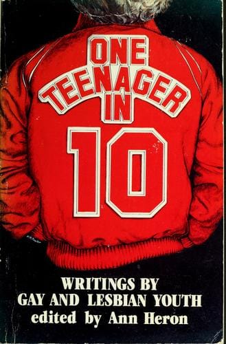 One teenager in ten: writing by gay and lesbian youth/ ed. by Ann Heron