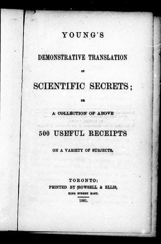 Young's demonstrative translation of scientific secrets, or, A collection of above 500 useful receipts on a variety of subjects