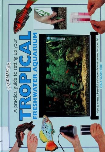 A practical guide to setting up your tropical freshwater aquarium