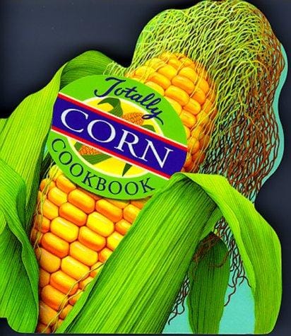 The totally corn cookbook