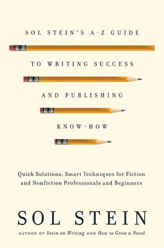 Sol Stein's A-Z Guide to Writing Success and Publishing Know-How