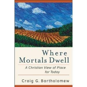 Where Mortals Dwell: A Christian View of Place for Today 