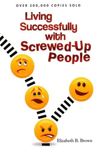 Living successfully with screwed-up people