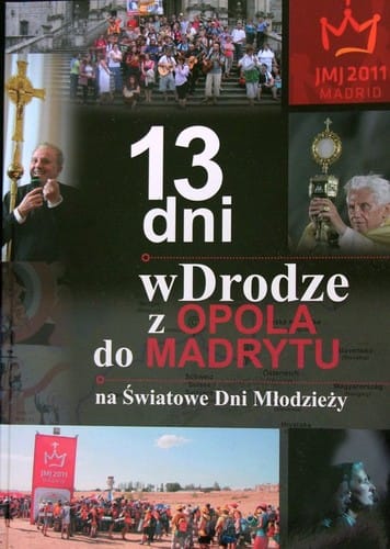 13 dni w Drodze z Opola do Madrytu na Światowe Dni Młodzieży 18-21|08|2011