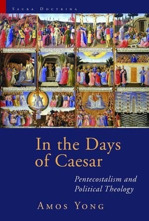 In the Days of Caesar: Pentecostalism and Political Theology (Sacra Doctrina: Christian Theology for a Postmodern Age) 