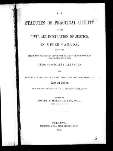 The Statutes of practical utility in the civil administration of justice in Upper Canada