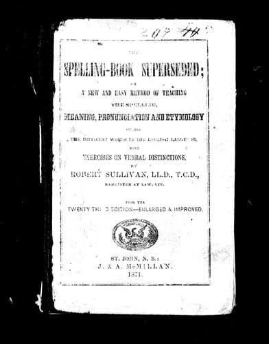 The spelling-book superseded, or, A new and easy method of teaching the spelling, meaning, pronunciation, and etymology of all the difficult words in the English language