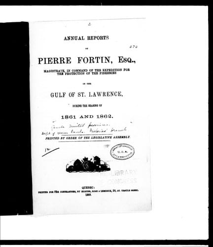 Annual reports of Pierre Fortin, Esq., magistrate, in command of the expedition for the protection of the fisheries in the Gulf of St. Lawrence, during the seasons of 1861 and 1862