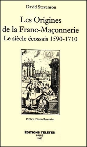 Les Origines de la Franc-Maçonnerie - Le siècle écossais 1590- 1710