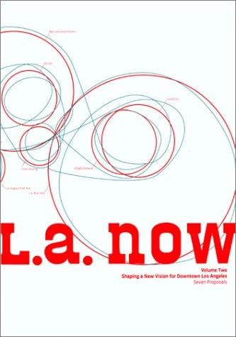 L. A. Now, Volume Two: Shaping a New Vision for Downtown Los Angeles