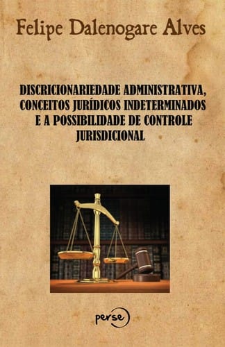 Discricionariedade administrativa, conceitos jurídicos indeterminados e a possibilidade de controle jurisdicional