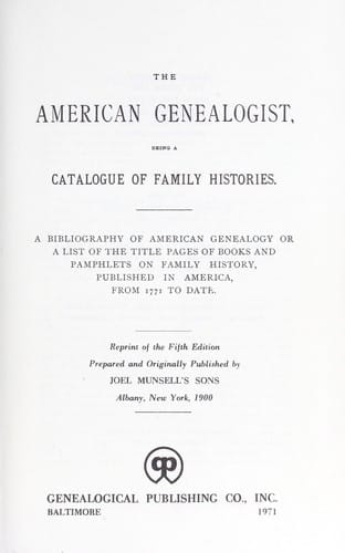 The American genealogist, being a catalogue of family histories; a bibliography of American genealogy or a list of the title pages of books and pamphlets on family history, published in America, from 1771 to date
